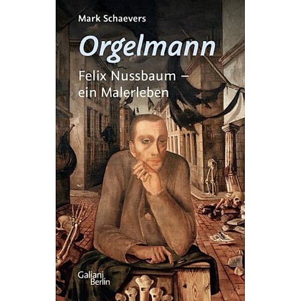 Orgelmann. Felix Nussbaum - ein Malerleben, Mark Schaevers