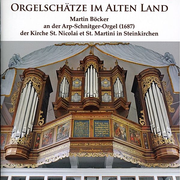 Orgelschätze: Arp Schnitger Orgel In Steinkirchen, Martin Böcker
