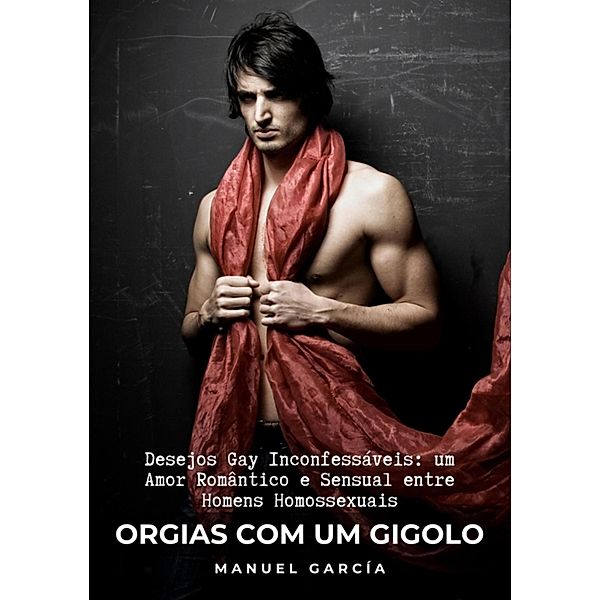 Orgias com um Gigolo / Coleção de Histórias Eróticas Gays em Português para Adultos Bd.26, Manuel García