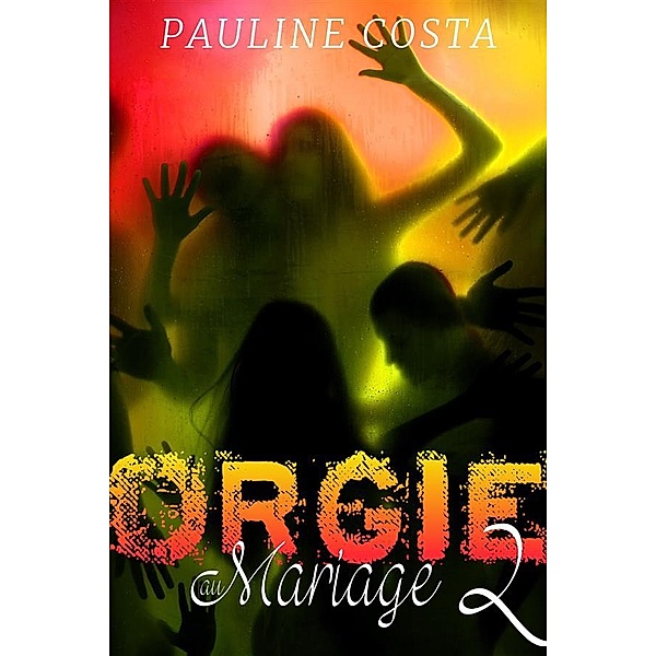Orgie au Mariage: Orgie au Mariage - Tome 2, Pauline Costa