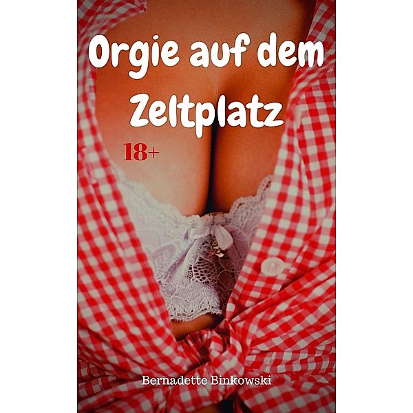 Orgie auf dem Zeltplatz, Bernadette Binkowski