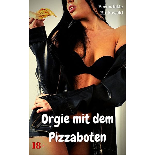 Orgie mit dem Pizzaboten, Bernadette Binkowski