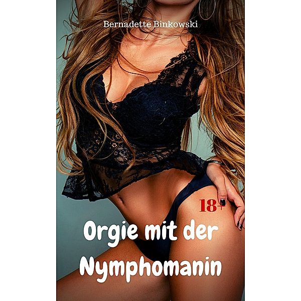 Orgie mit der Nymphomanin, Bernadette Binkowski