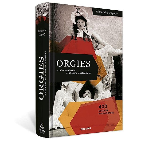 ORGIES - a private collection of obscene photographs, Alexandre Dupouy