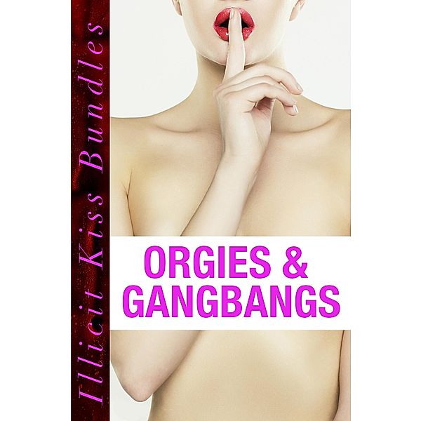 Orgies and Gangbangs (Bundle), Illicit Kisses