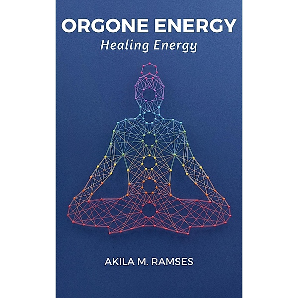 Orgone Energy Healing Therapy, Akila M. Ramses