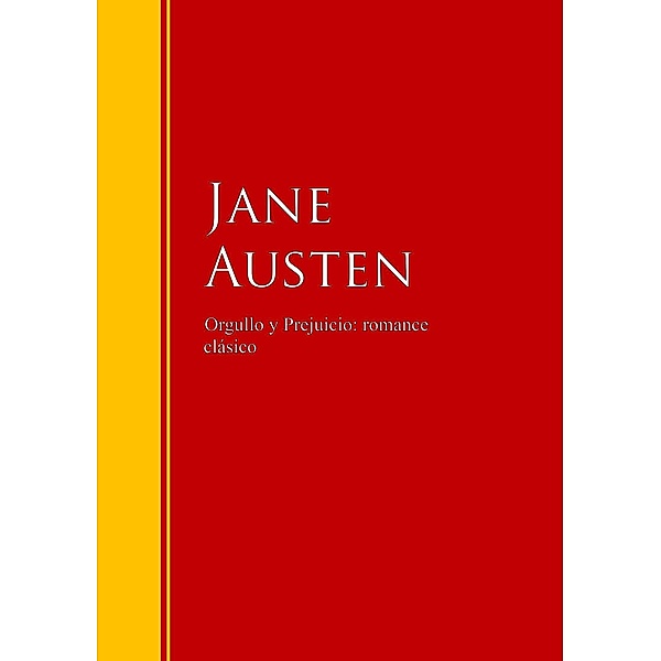 Orgullo y Prejuicio: romance clásico / Biblioteca de Grandes Escritores, Jane Austen