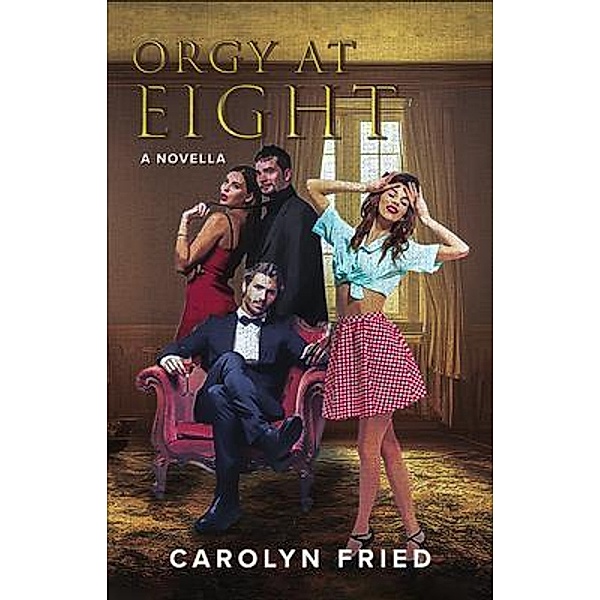 Orgy at Eight / Writers Branding LLC, Carolyn Fried