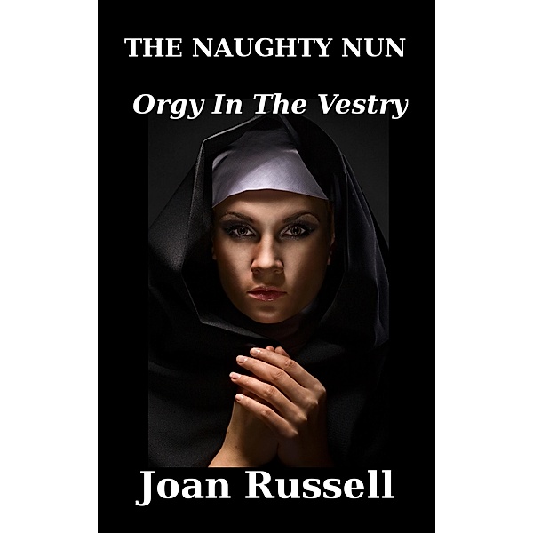 Orgy In The Vestry (The Naughty Nun, #5) / The Naughty Nun, Joan Russell