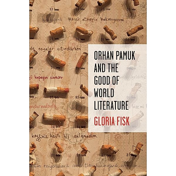 Orhan Pamuk and the Good of World Literature / Literature Now, Gloria Fisk