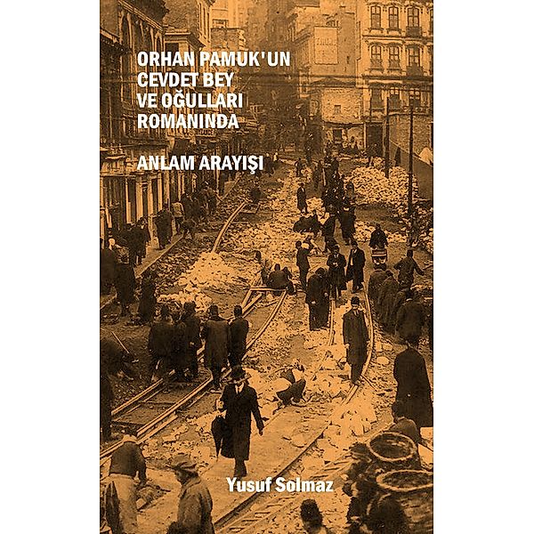 Orhan Pamuk'un Cevdet Bey ve Ogullari Romaninda Anlam Arayisi, Yusuf Solmaz