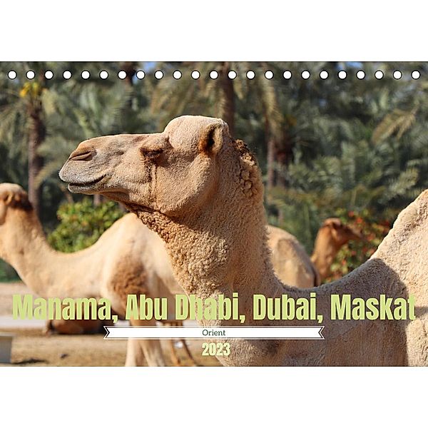 Orient - Manama, Abu Dhabi, Dubai, Maskat (Tischkalender 2023 DIN A5 quer), Denise Graupner