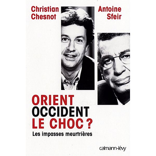 Orient Occident le choc ? / Documents, Actualités, Société, Christian Chesnot, Antoine Sfeir