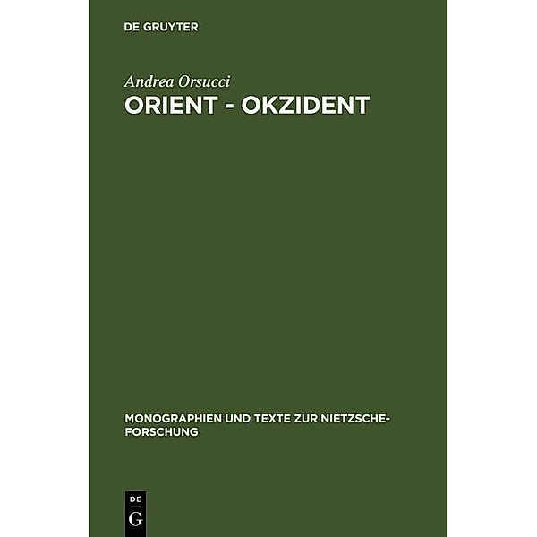 Orient - Okzident / Monographien und Texte zur Nietzsche-Forschung Bd.32, Andrea Orsucci