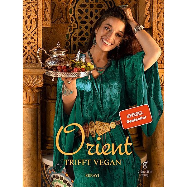 Orient trifft vegan - Köstlichkeiten der orientalischen Küche (Veganes Kochbuch), Serayi