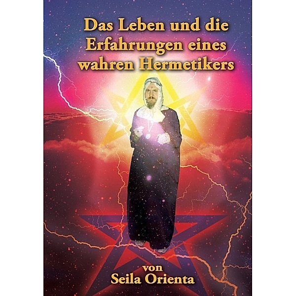 Orienta, S: Leben und die Erfahrungen eines wahren Hermetike, Seila Orienta