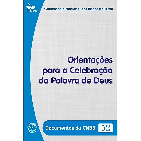 Orientações para a Celebração da Palavra de Deus - Documentos da CNBB 52 - Digital, Conferência Nacional dos Bispos do Brasil
