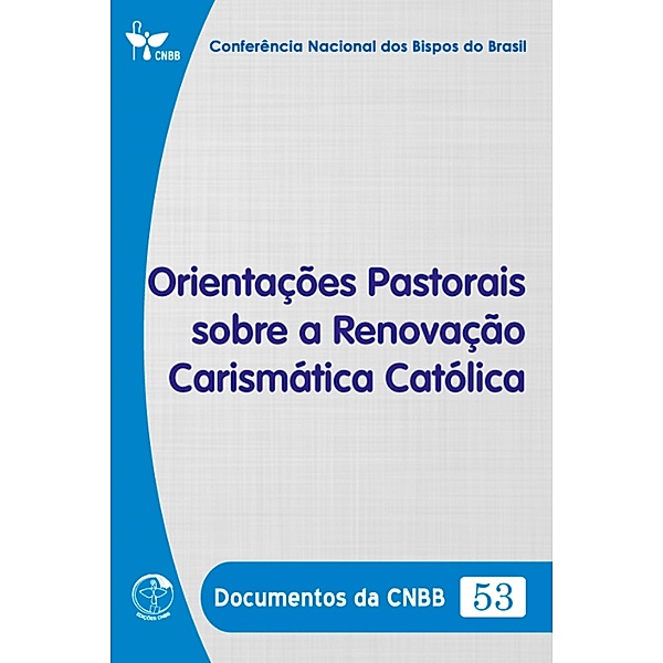 Orientações Pastorais sobre a Renovação Carismática Católica - Documentos da CNBB 53 - Digital, Conferência Nacional dos Bispos do Brasil