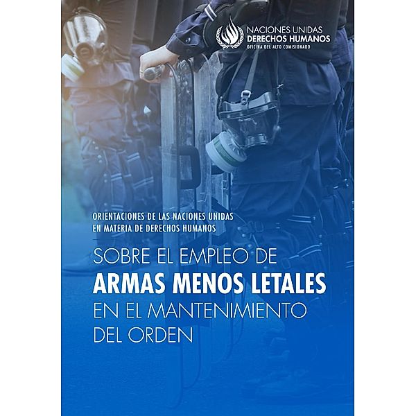 Orientaciones de las Naciones Unidas en materia de derechos humanos sobre el empleo de armas menos letales en el mantenimiento del orden