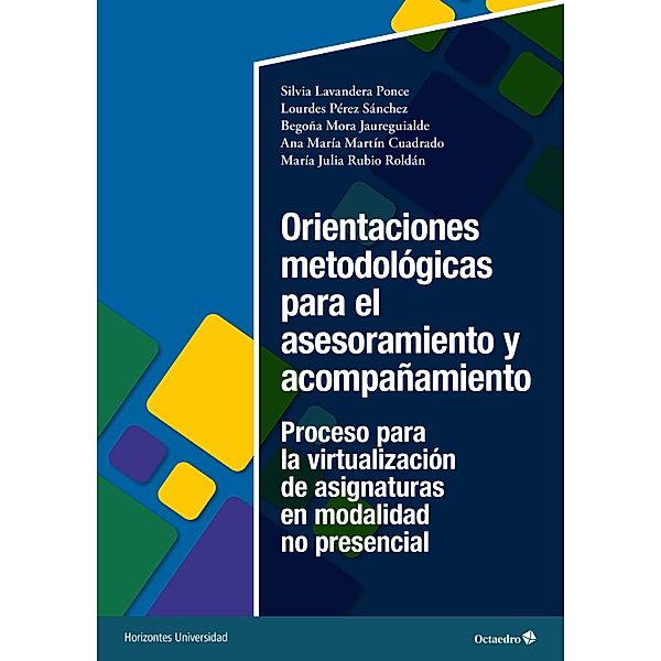 Orientaciones metodológicas para el asesoramiento y acompañamiento / Horizontes Universidad, Silvia Lavandera Ponce, Lourdes Pérez Sánchez, Begoña Mora Jaureguialde, Ana María Martín Cuadrado, María Julia Rubio Roldán