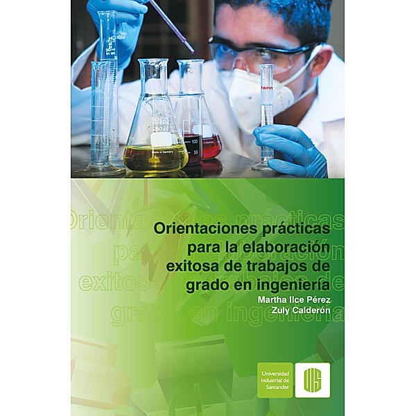 Orientaciones prácticas para la elaboración exitosa de trabajos de grado en ingeniería, Martha Ilce Pérez, Zuly Calderón
