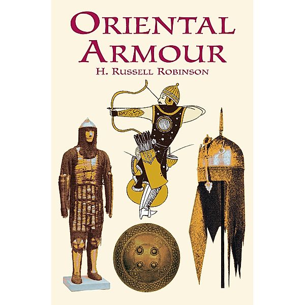 Oriental Armour / Dover Military History, Weapons, Armor, H. Russell Robinson