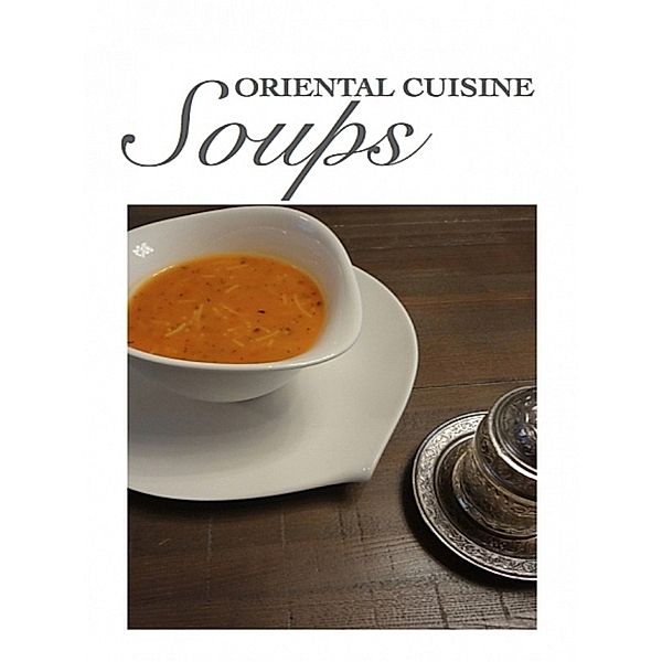 Oriental Cuisine Soups, Yasemin Dagdelen
