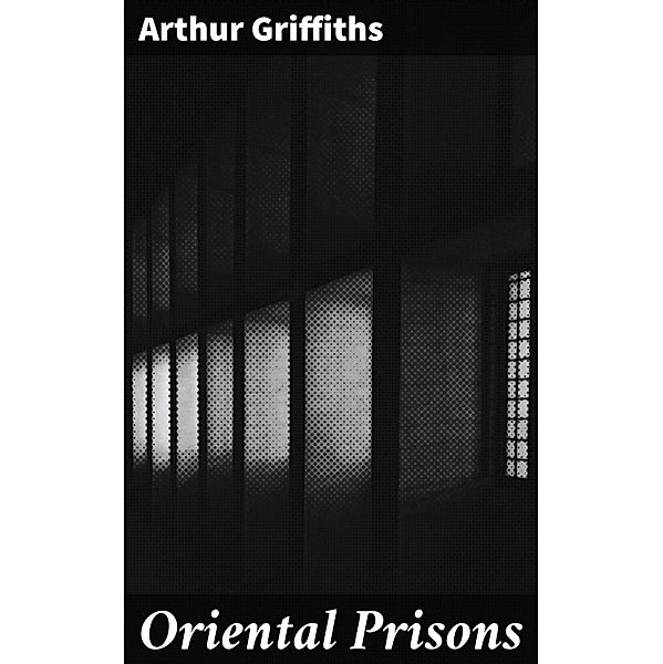 Oriental Prisons, Arthur Griffiths