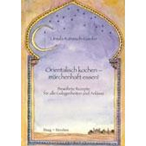 Orientalisch kochen - märchenhaft essen!, Ursula Kanssoh-Gaufer