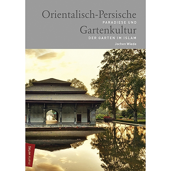 Orientalisch-Persische Gartenkultur, Jochen Wiede