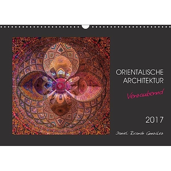 Orientalische Architektur - Verzaubernd (Wandkalender 2017 DIN A3 quer), Daniel Ricardo Gonzalez