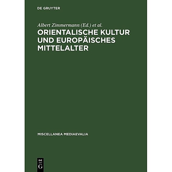 Orientalische Kultur und europäisches Mittelalter / Miscellanea Mediaevalia Bd.17