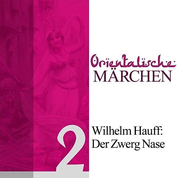 Orientalische Märchen - 2 - Der Zwerg Nase, Wilhelm Hauff