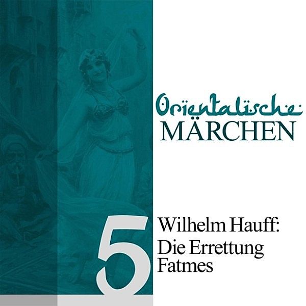 Orientalische Märchen - 5 - Die Errettung Fatmes, Wilhelm Hauff