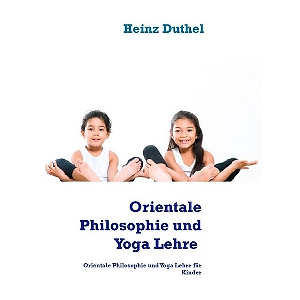 Orientalische Philosophie und Yoga, Heinz Duthel