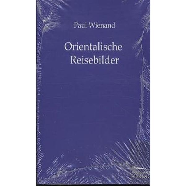 Orientalische Reisebilder, Paul Wienand