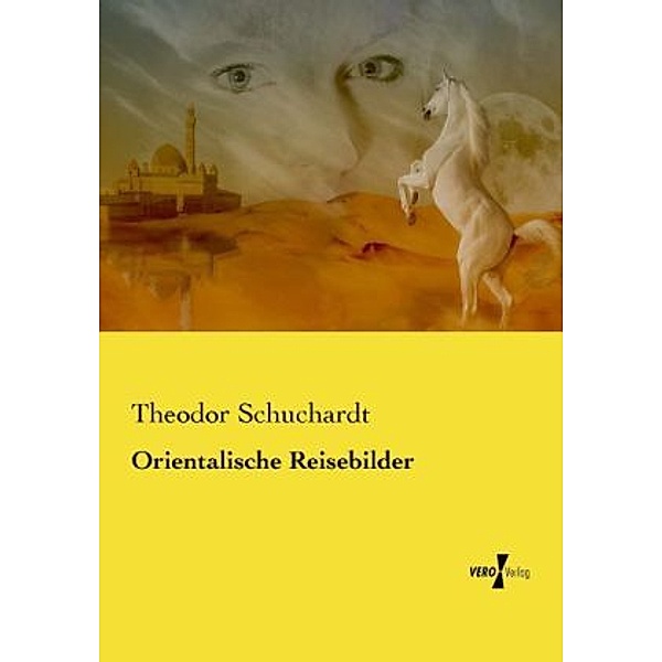 Orientalische Reisebilder, Theodor Schuchardt