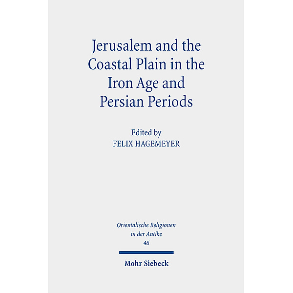 Orientalische Religionen in der Antike / Jerusalem and the Coastal Plain in the Iron Age and Persian Periods