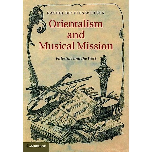 Orientalism and Musical Mission, Rachel Beckles Willson