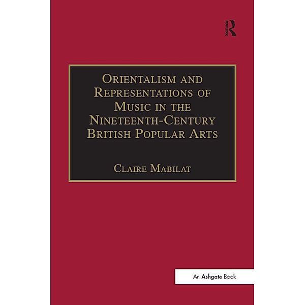 Orientalism and Representations of Music in the Nineteenth-Century British Popular Arts, Claire Mabilat