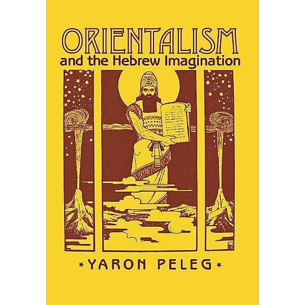 Orientalism and the Hebrew Imagination, Yaron Peleg