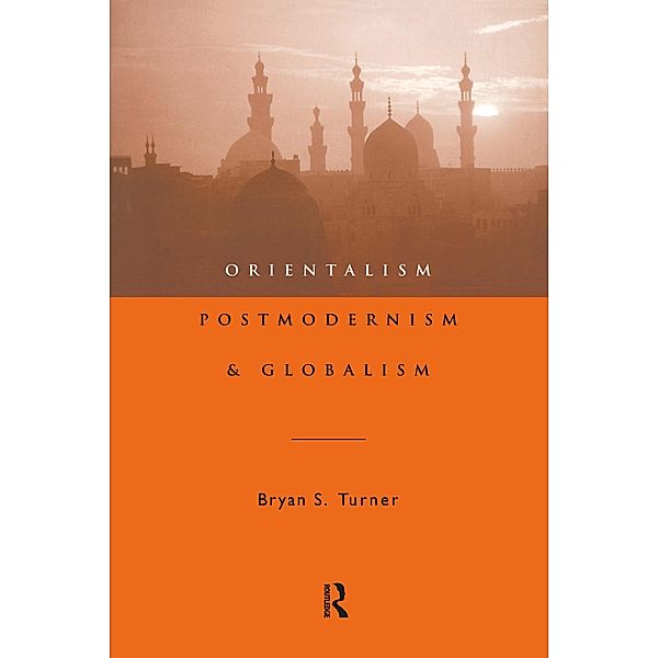 Orientalism, Postmodernism and Globalism, Bryan S Turner