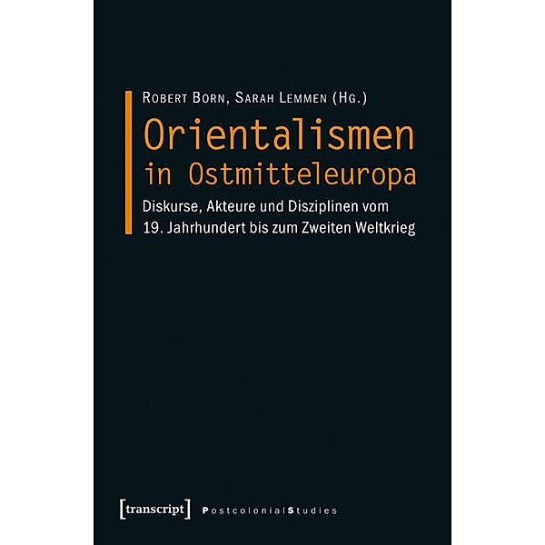 Orientalismen in Ostmitteleuropa / Postcolonial Studies Bd.19