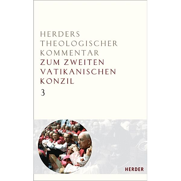 Orientalium Ecclesiarum - Unitatis Redintegratio - Christus Dominus - Optatam Totius / Herders Theologischer Kommentar zum Zweiten Vatikanischen Konzil Bd.3