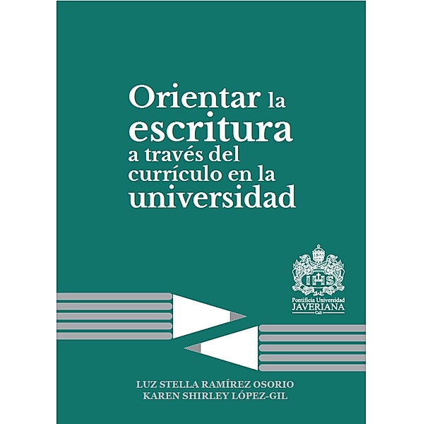 Orientar la escritura a través del currículo en la universidad, Karen Shirley López Gil, Luz Stella Ramirez Osorio