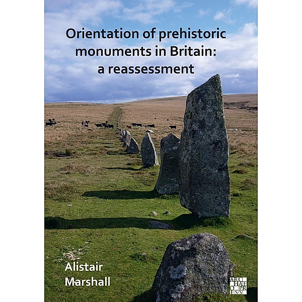 Orientation of Prehistoric Monuments in Britain: A Reassessment, Alistair Marshall