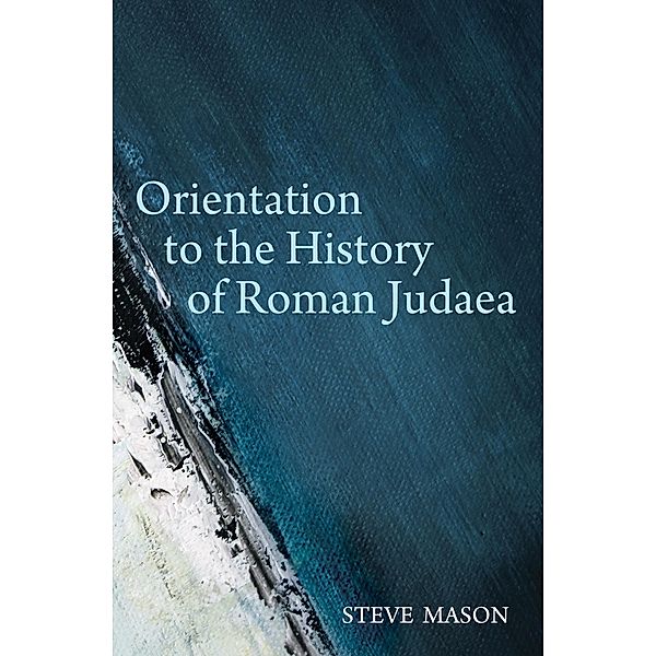 Orientation to the History of Roman Judaea, Steve Mason
