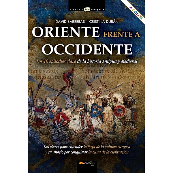 Oriente frente a Occidente / Historia Incógnita, David Barreras Martínez, Cristina Durán Gómez