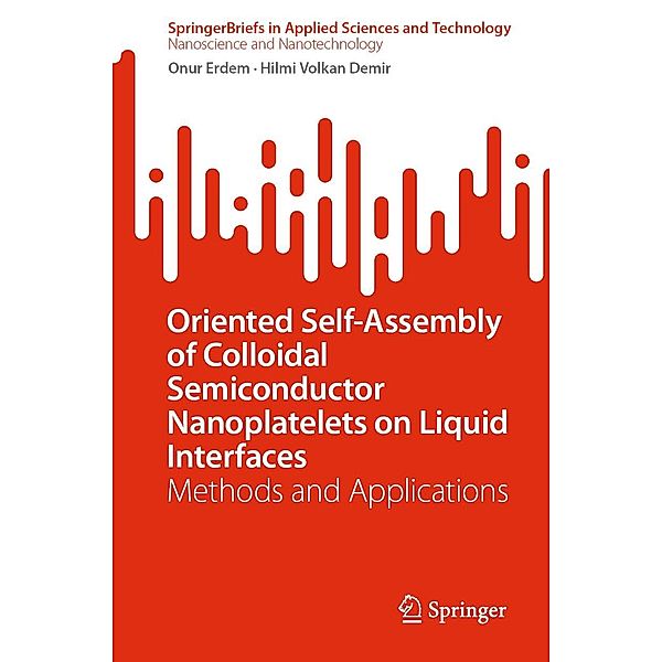 Oriented Self-Assembly of Colloidal Semiconductor Nanoplatelets on Liquid Interfaces / SpringerBriefs in Applied Sciences and Technology, Onur Erdem, Hilmi Volkan Demir