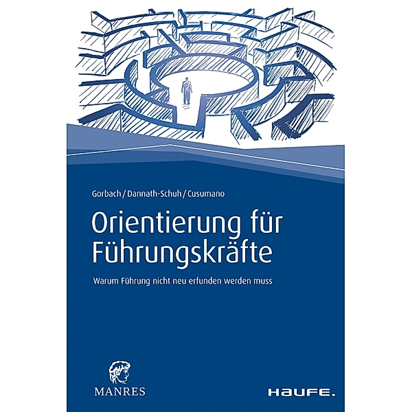 Orientierung für Führungskräfte / Haufe Fachbuch, Andreas Gorbach, Julia Dannath-Schuh, Franziska Cusumano